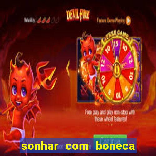 sonhar com boneca jogo do bicho